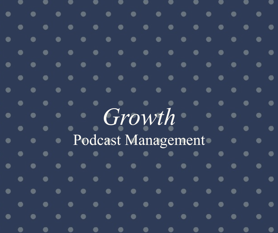 Podcast Management: Growth
